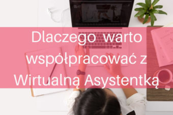 Dlaczego warto współpracować z Wirtualną Asystentką