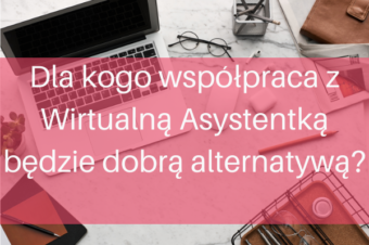 Dla kogo współpraca z Wirtualną Asystentką będzie dobrą alternatywą?