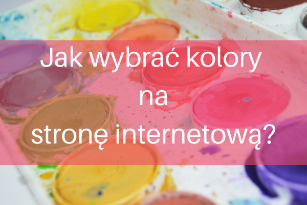 alt-zdjęcie kolorowych farbek, w tle napis: jak wybrać kolory na stronę internetową