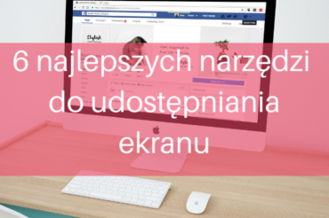 6 najlepszych narzędzi do udostępniania ekranu