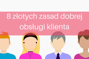 8 złotych zasad dobrej obsługi klienta