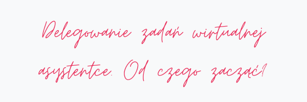 grafika-delegowanie zadań wirtualnej asystentce.Od czego zacząć?